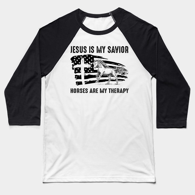 Jesus Is My Savior Horses Are My Therapy Baseball T-Shirt by Jenna Lyannion